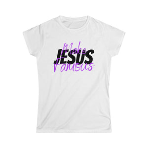 MAKE JESUS FAMOUSWomen's Softstyle Tee